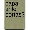 Papa ante portas? door Judith Bauer