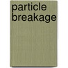 Particle Breakage door Mojtaba Ghadiri
