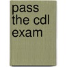 Pass The Cdl Exam door Alice Adams