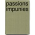 Passions Impunies