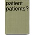 Patient Patients?