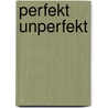 Perfekt unperfekt door Vera Carstensen