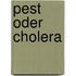 Pest oder Cholera