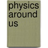 Physics Around Us by J. Gregory Dash