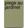 Piege Au Jardinet by Marie/Joseph