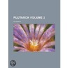 Plutarch Volume 2 by Plutarch