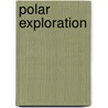 Polar Exploration by Dixie Dansercoer