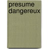 Presume Dangereux door J.H. Chase