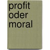 Profit oder Moral door Stefan Hörner