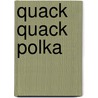 Quack Quack Polka by Deedra Scherm