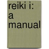 Reiki I: A Manual door Kenneth J. Nelan
