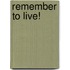 Remember to Live!