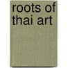 Roots of Thai Art door Piriya Krairiksh