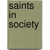 Saints in Society by Margaret Elsie Crowthe Baillie-Saunders
