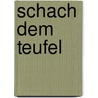 Schach dem Teufel by Bernd A. Weil