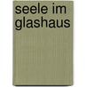 Seele Im Glashaus by Sylvia Seyboth