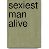 Sexiest Man Alive door Diana Holquist