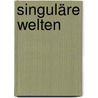 Singuläre Welten door Heinz Schanderer