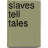 Slaves Tell Tales