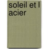 Soleil Et L Acier door Yokio Mishima