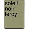 Soleil Noir Leroy door Gilles Leroy