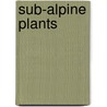 Sub-alpine Plants door Harold Stuart Thompson