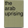 The Arab Uprising door Marc Lynch