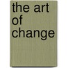 The Art of Change door Kelly Andria