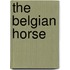 The Belgian Horse