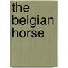 The Belgian Horse door Sara Green