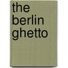 The Berlin Ghetto by Eric Brothers