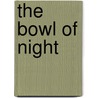 The Bowl Of Night door F.P. Dickson