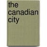 The Canadian City by Gilbert A. Stelter