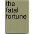 The Fatal Fortune