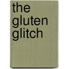The Gluten Glitch door Stasie John