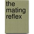 The Mating Reflex