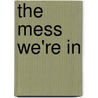 The Mess We're In door Guy Fraser-Sampson