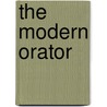 The Modern Orator door Edmund R. Burke