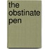 The Obstinate Pen