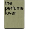 The Perfume Lover door Denyse Beaulieu