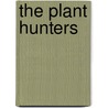 The Plant Hunters door Anita Silvey