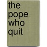The Pope Who Quit door Jon M. Sweeney
