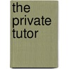 The Private Tutor door Jr. Gamaliel Bradford