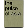 The Pulse Of Asia door Ellsworth Huntington