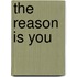The Reason Is You