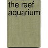 The Reef Aquarium door Philip Hunt