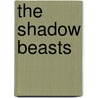 The Shadow Beasts by Gregory Janicke