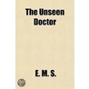 The Unseen Doctor by E.M. S
