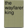 The Wayfarer King door K.C. May