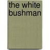 The White Bushman door Peter Stark